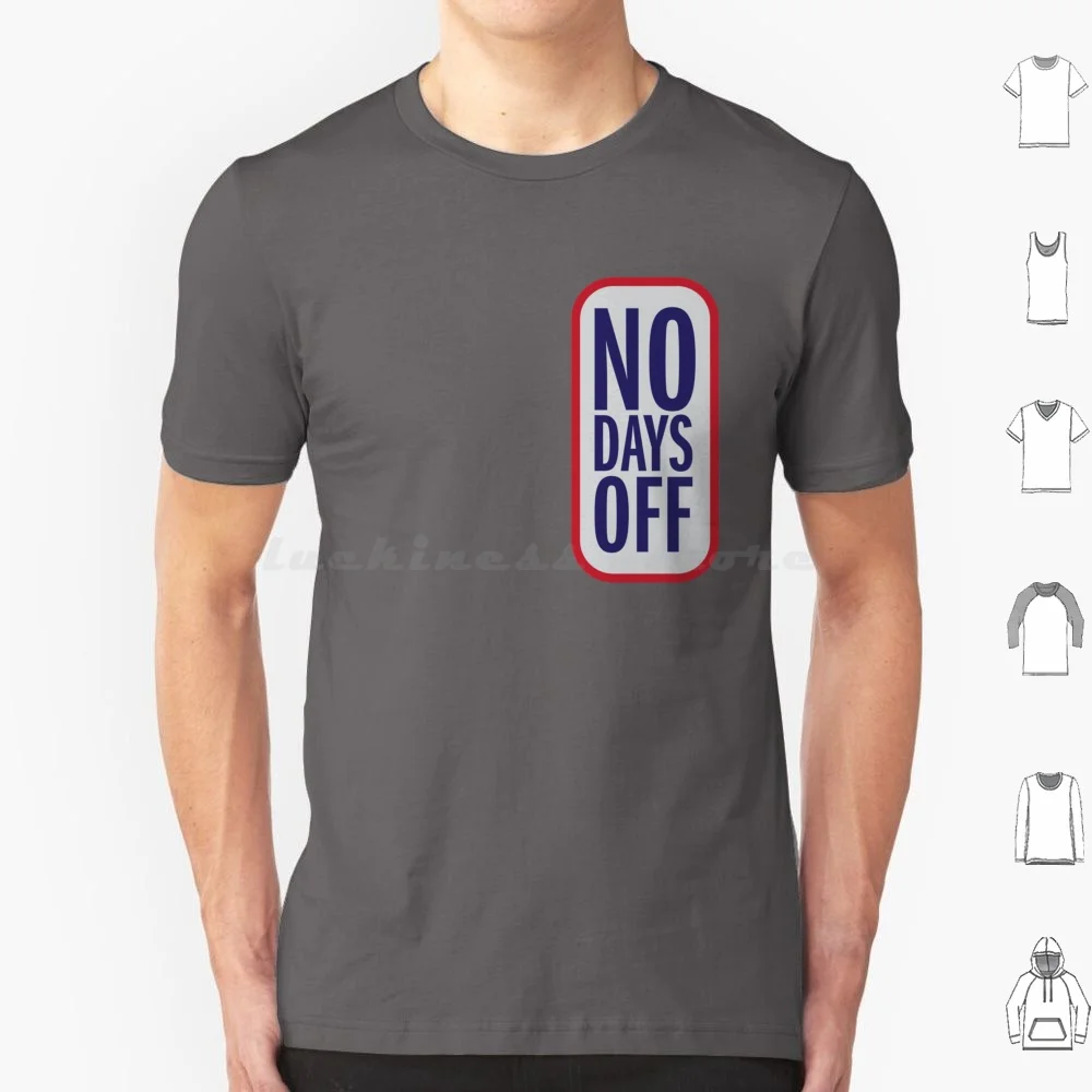 Nodaysoff T Shirt Men Women Kids 6xl No Days Off No Days Off Work Tired Bill Belichick Patriots Boston Football Sports Quotes