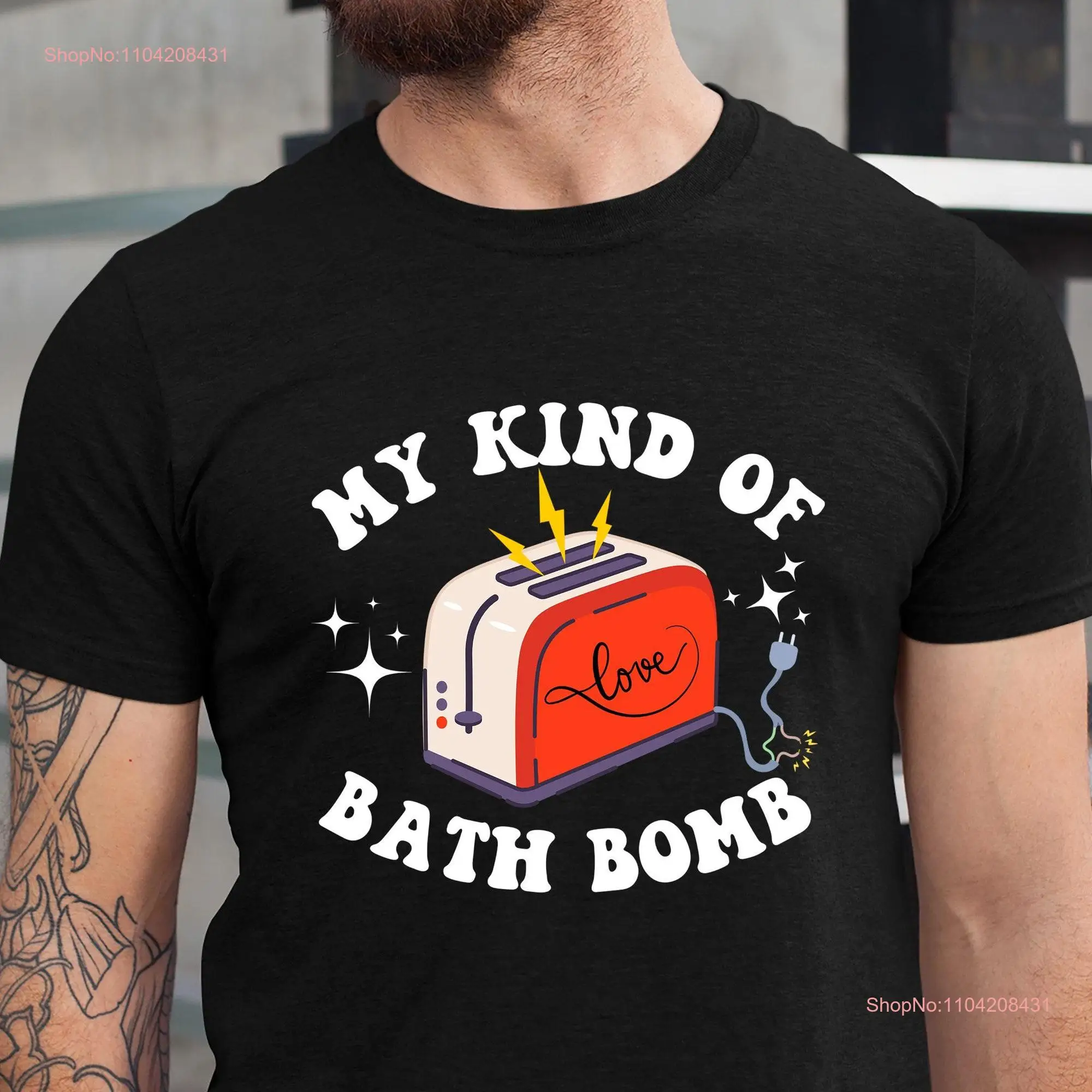 My Kind of Bath Bomb T Shirt Dark Humor Toaster  long or short sleeves