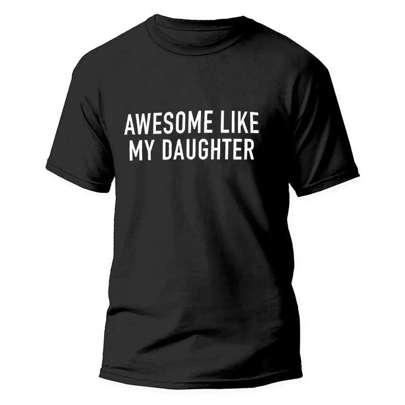 Funny Men's T-shirts Awesome Like My Daughter Printe Fashion Graphic Fathers Dad T Shirts Funny Dad Tees Male Oversized Clothing