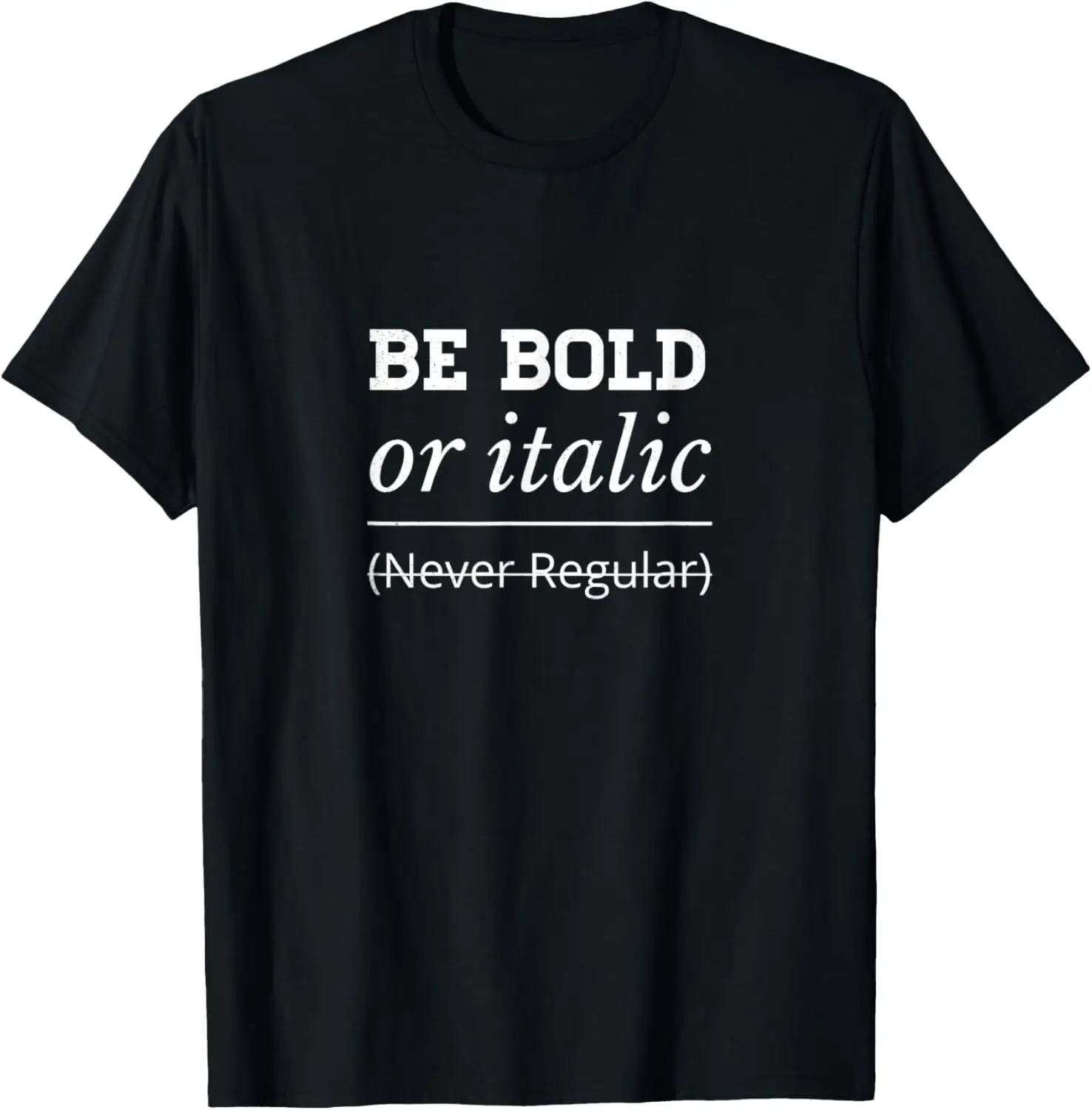 Funny Graphic Designer Quote Design Pun Be Bold or Italic T-Shirt