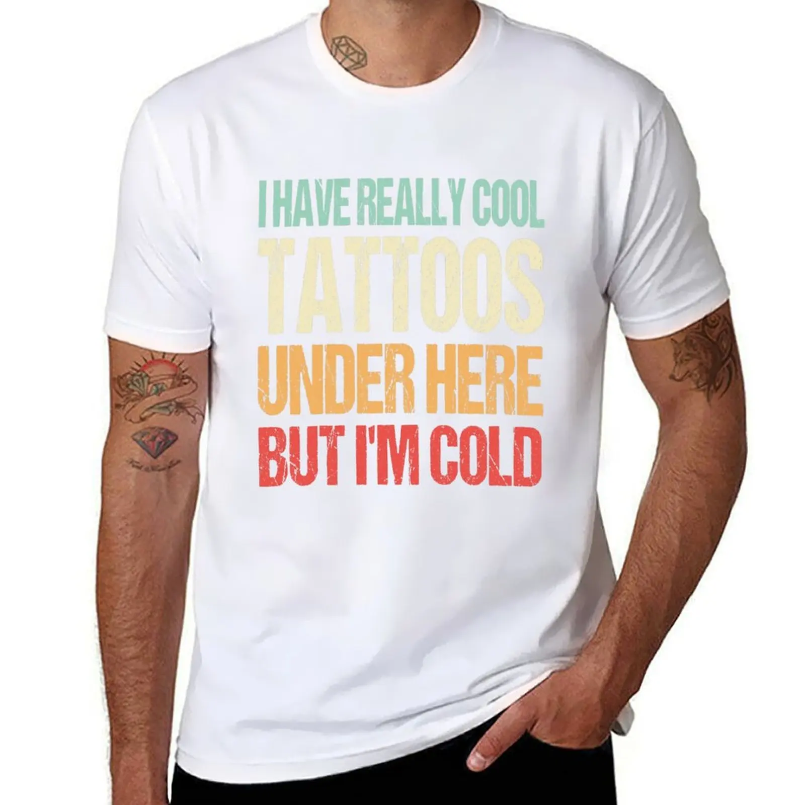 

I Have Really Cool Tattoos Under Here But I'm Cold Funny T-Shirt t shirts for man pack cotton man t shirt summer T-Shirt