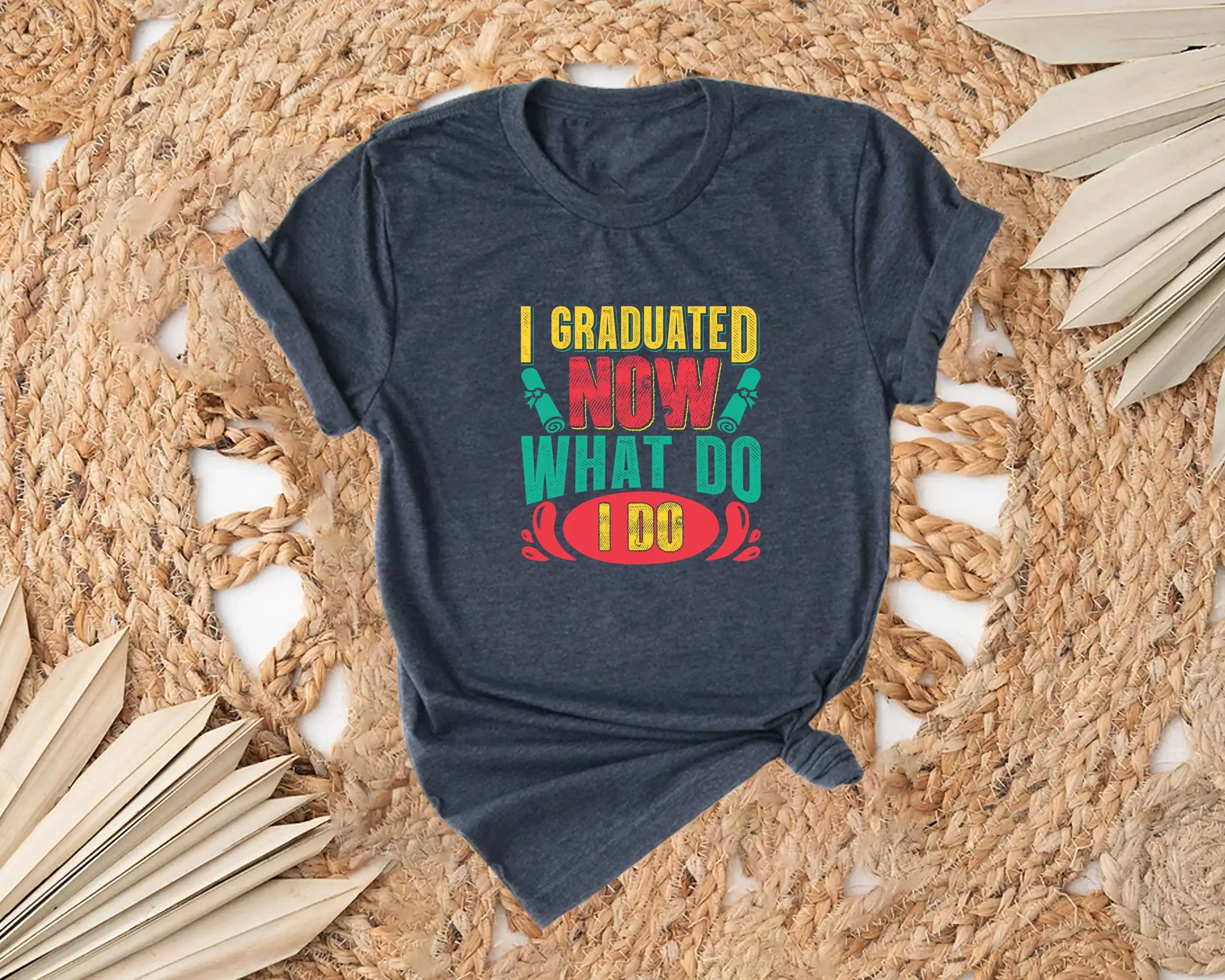 I Am Graduated Now What Do T Shirt Graduation Funny High School Student