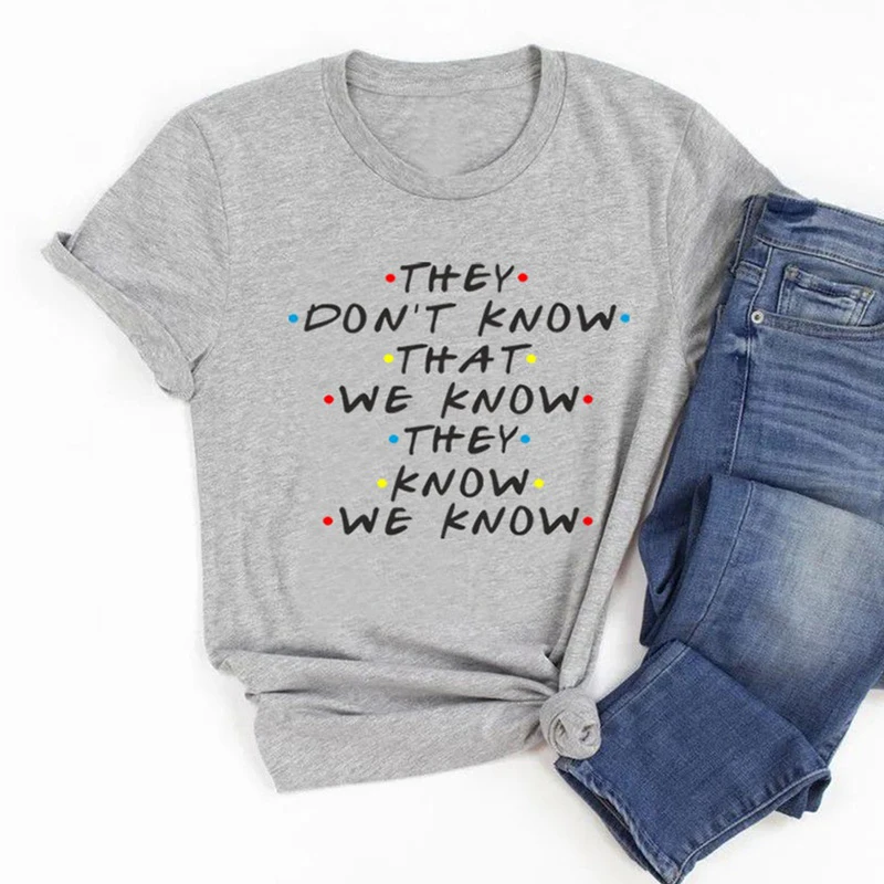 They Don\'t Know We Know They Know We Know T Shirt Friends Tv Shows Graphic Tee Funny Tshirt Fashion Clothing Dropshipping