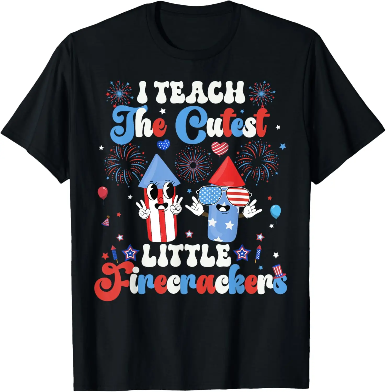 I Teach the Cutest Little Firecrackers 4th of July Teacher T-Shirt