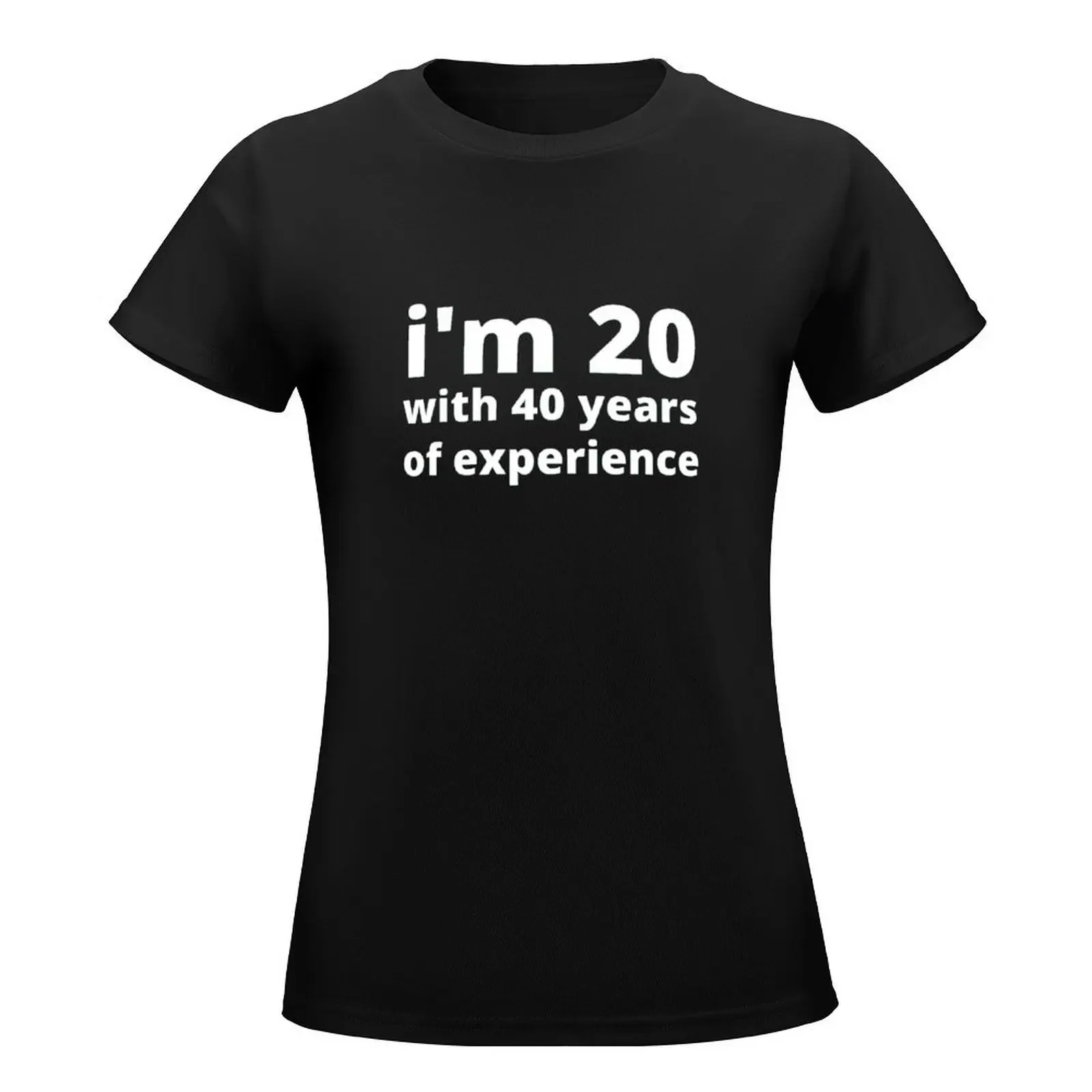 I'm 20 with 40 years of experience T-Shirt plain summer top vintage summer clothes for Women