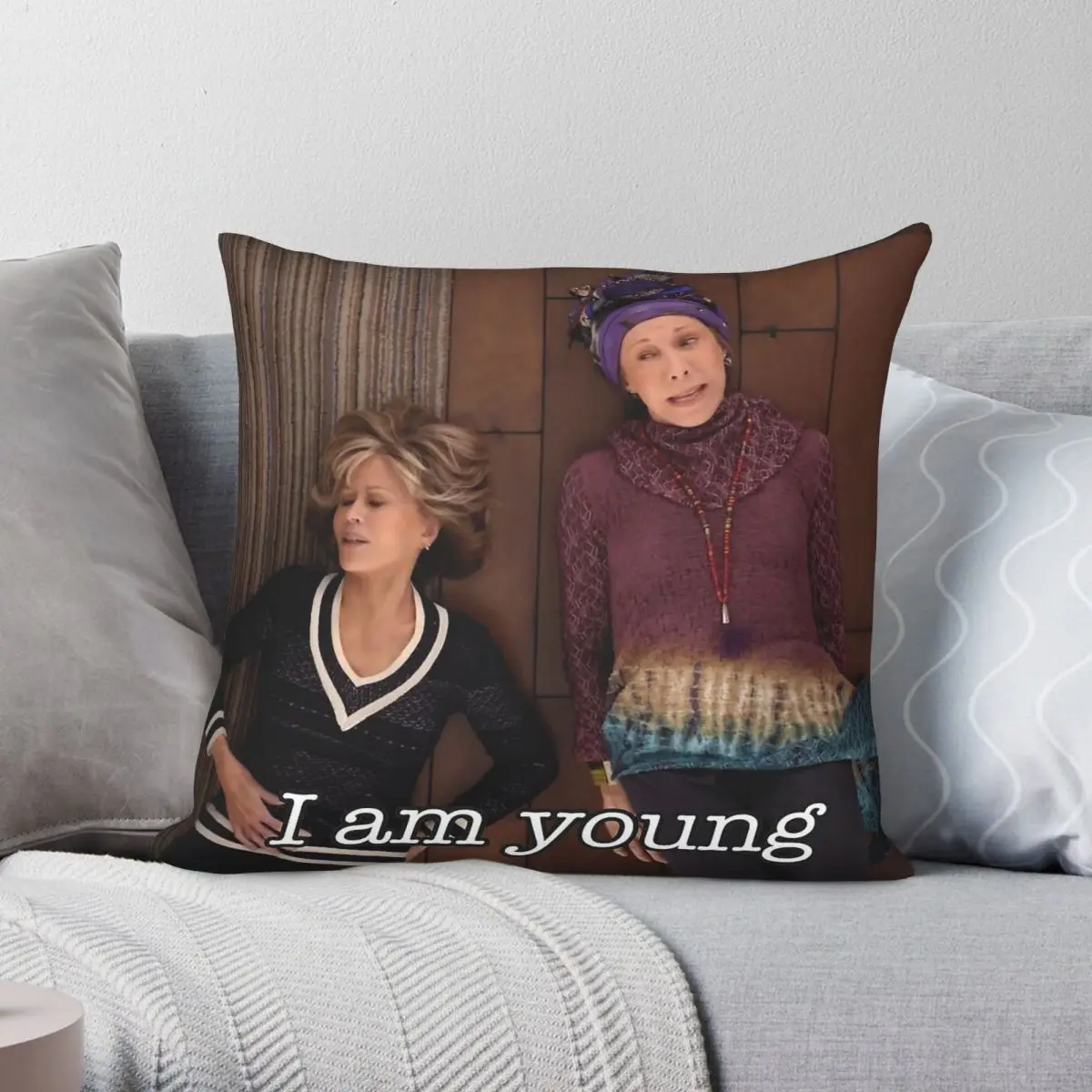 Grace And Frankie I Am Young Square Pillowcase Polyester Linen Velvet Creative Zip Decor Pillow Case Home Cushion Case 18