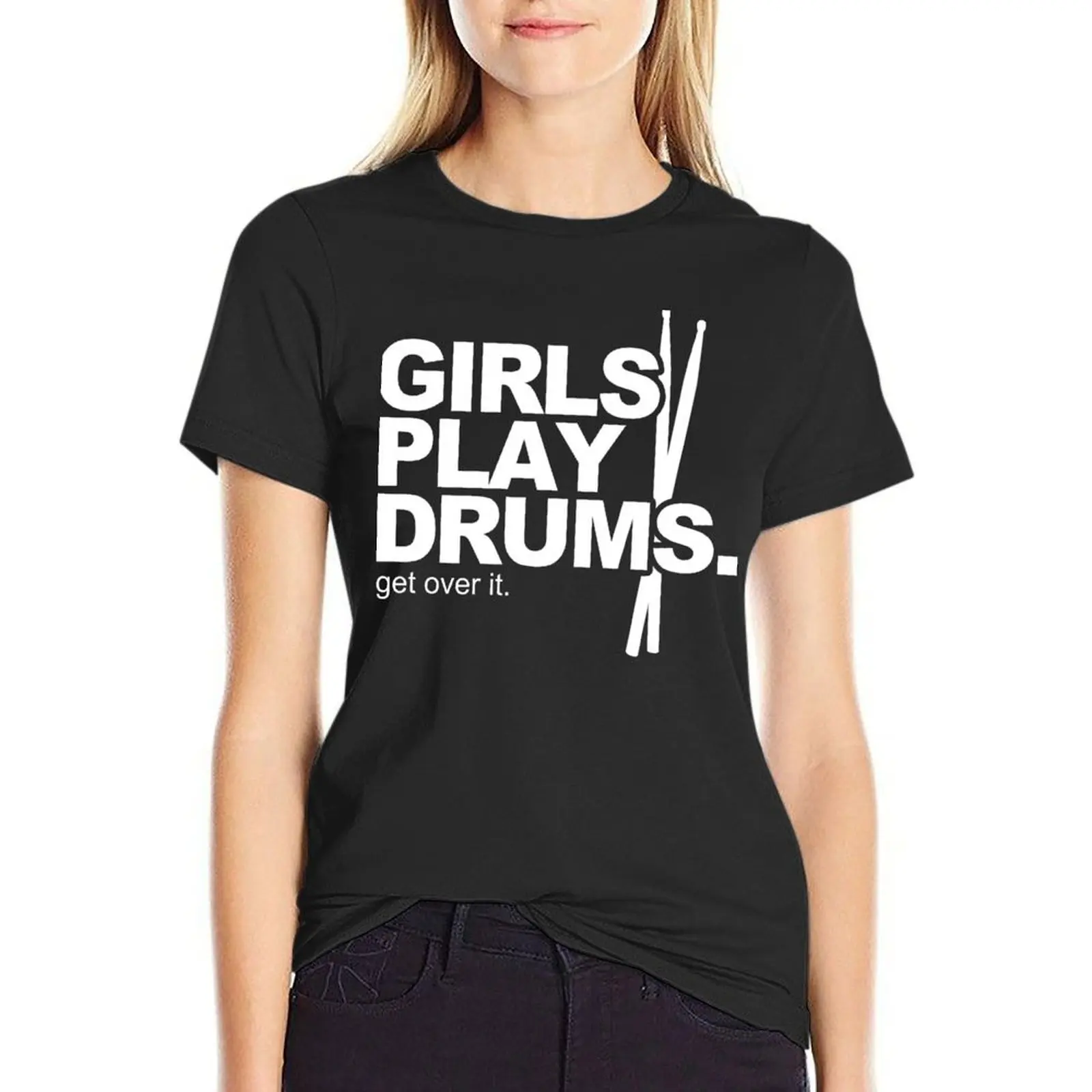 Girls Play Drums. Get over it! T-Shirt tees new edition t shirts for Women