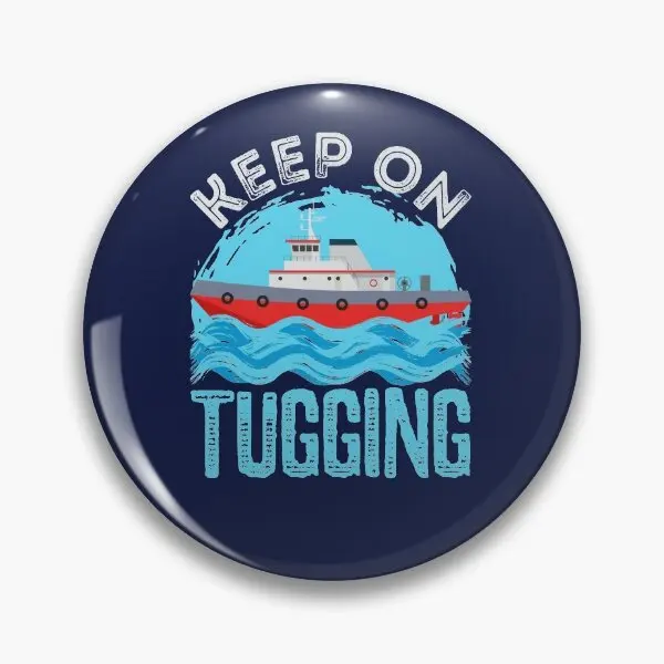 Tugboat Keep On Tugging  Soft Button Pin Funny Clothes Gift Lover Decor Metal Brooch Lapel Pin Badge Cute Women Cartoon Creative