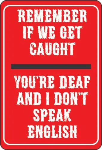 Remember if we get caught your deaf & I Don't Speak English Metal Tin Sign