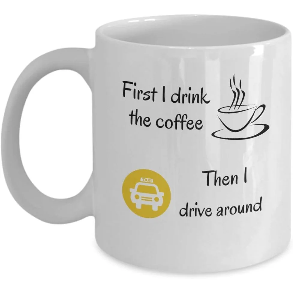 Taza para amantes del café para taxistas - Primero bebo el café, luego me paseo por ahí - Regalos divertidos para taxistas - I