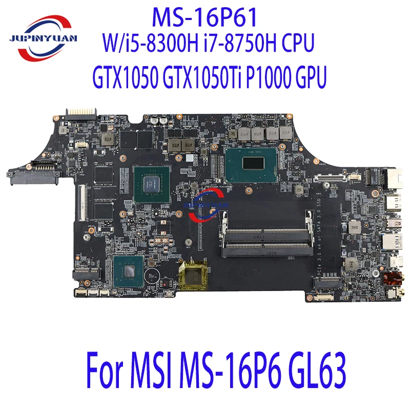 

MS-16P61 Notebook Mainboard For MSI MS-16P6 GL63 Laptop Motherboard W/i5-8300H i7-8750H CPU GTX1050 P1000 GPU Full Tested