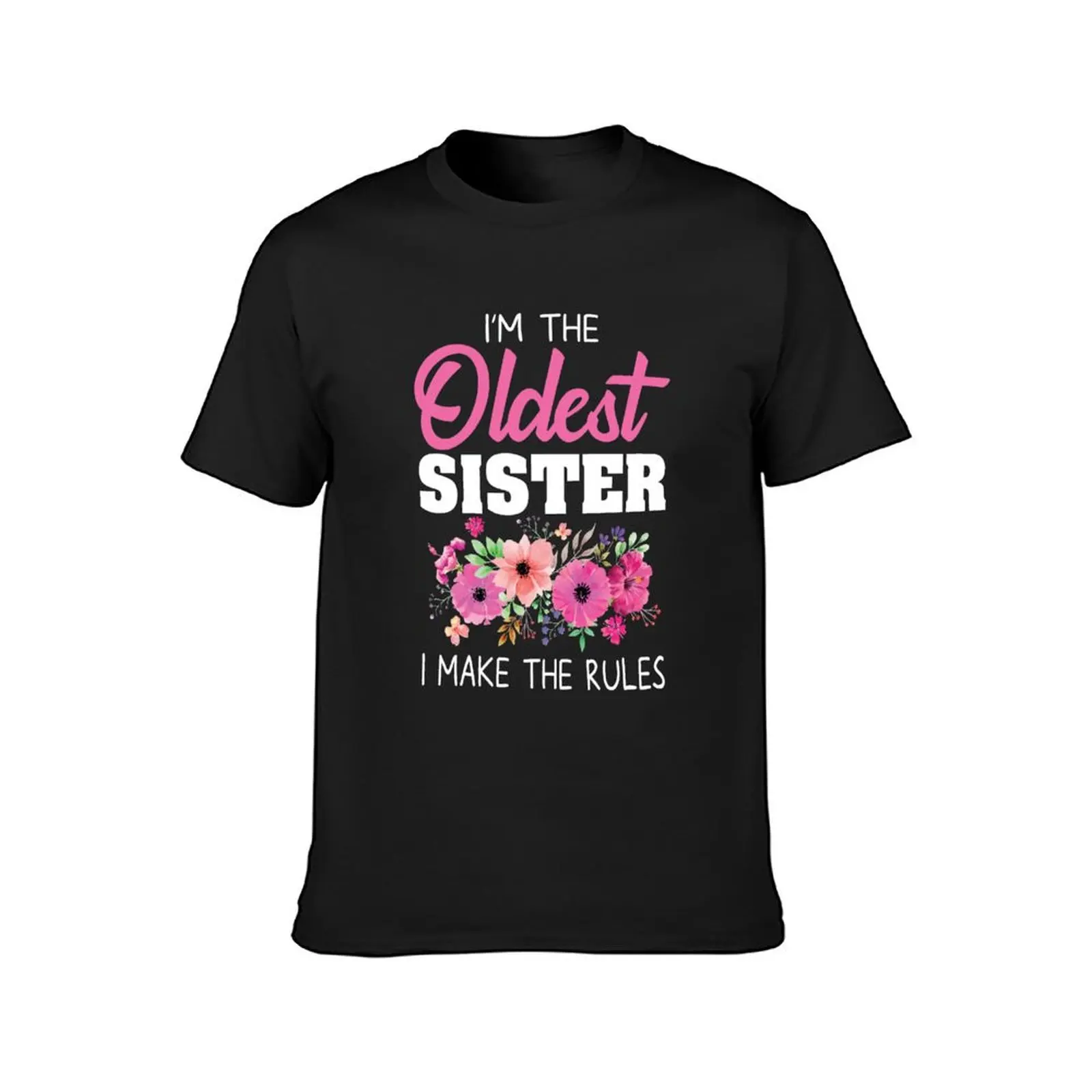 Oldest Sister I Make The Rules T-Shirt summer tops summer clothes quick-drying mens t shirt