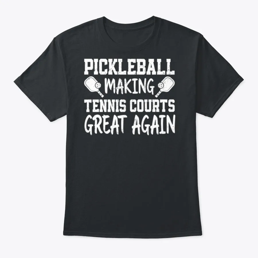 

Pickleball Making Tennis Courts Great Again Funny Player Sports Lover Shirt