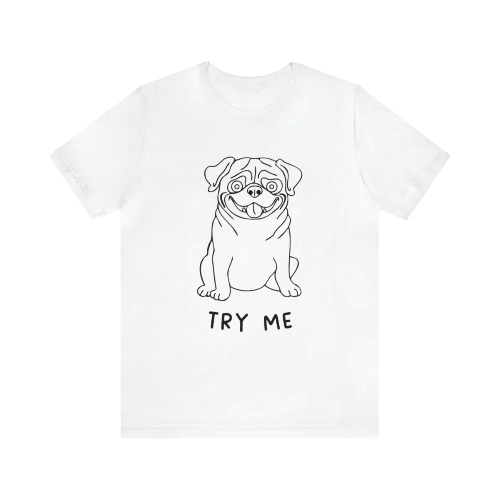 

Funny Pug Women Shirt Try Me Rude Humorous Summer Fashion Casual Dog Woman Cotton TShirt Short-sleeve Witty Animal Tshirt Tops