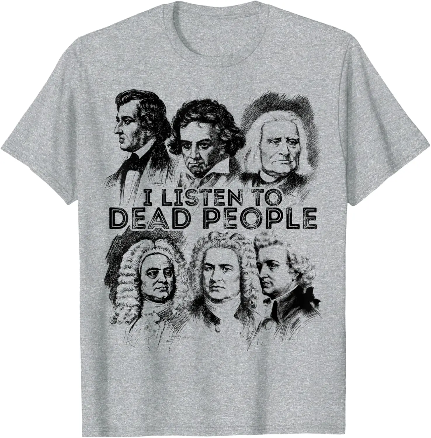 I Listen To Dead People Classical Music Composer T-Shirt 100% Cotton O-Neck Short Sleeve Summer Casual Mens T-shirt Streetwear
