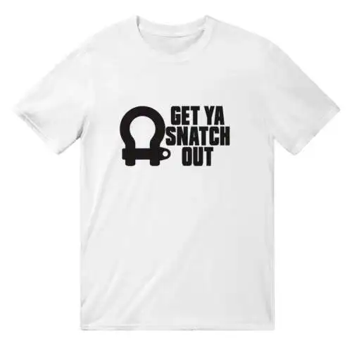 

Get Ya Snatch Out T-Shirt