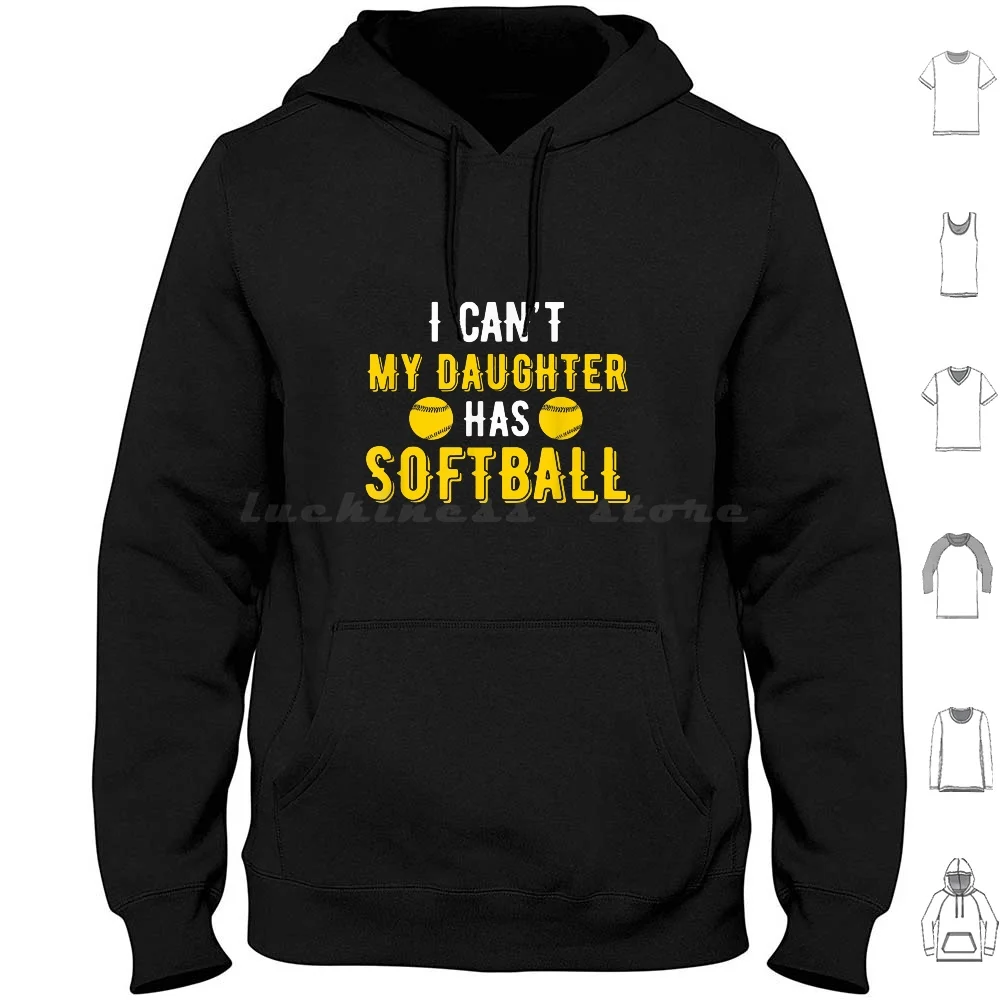 I Cant My Daughter Has Softball Tshirt For Dad Hoodie cotton Long Sleeve I Cant My Daughter Has Softball For Dad