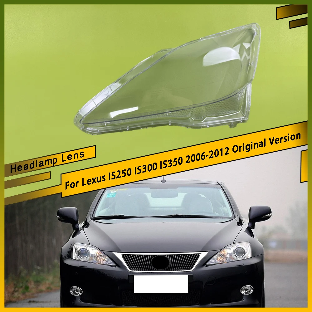 

For Lexus IS250 IS300 IS350 2006-2012 Original Version Car Headlamp Lens Cover Transparent Lampshade Clear Headlight Shell