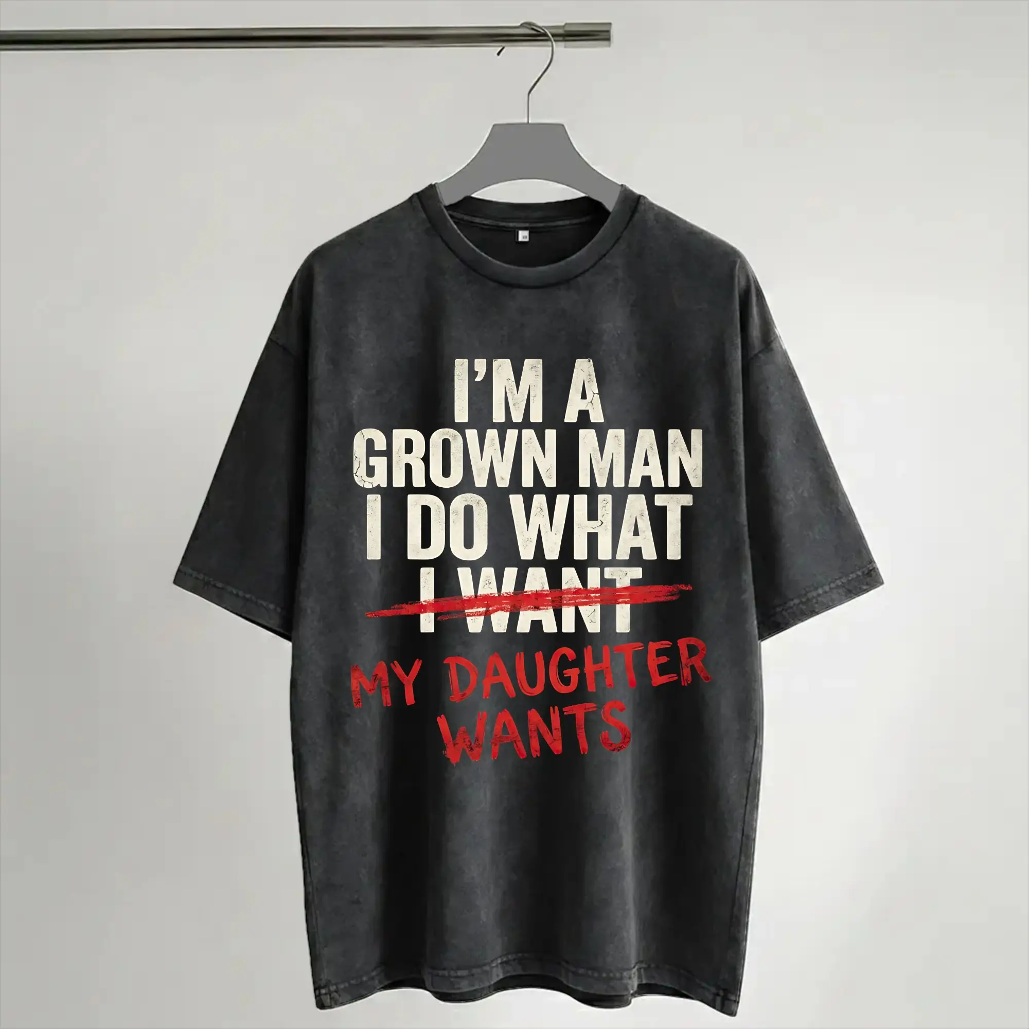 I'm A Grown Man I Do What My Daughter Wants Funny Dad  Washed T Shirt Streetwear Hip Hop Vintage T-Shirts  Tees Men Women