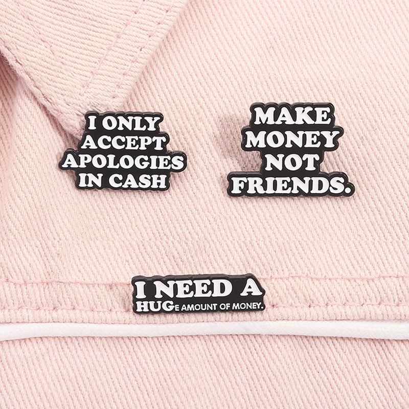 Necesito una gran cantidad de dinero, alfileres esmaltados, solo acepta sus apologías en efectivo, hacer dinero, no amigos, broche, insignia de solapa, regalo de joyería