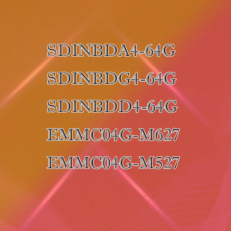 

SDINBDA4-64G SDINBDG4-64G SDINBDD4-64G EMMC04G-M527 EMMC04G-M627 Plastic Casing