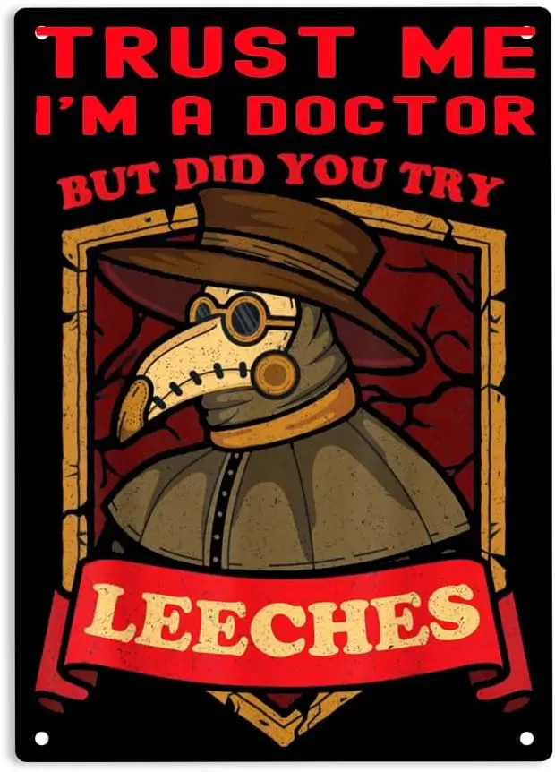 Trust Me I'm a Doctor But Did You Try Leeches Sign Metal Tin Sign, Plague Doctor Middle Age Medicines Poster for Home Office