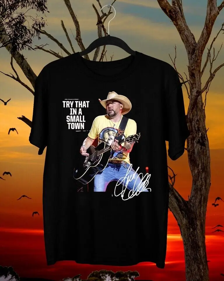 

Try That In A Small Town Jason Aldean Black Unisex T Shirt S-5XL MT047