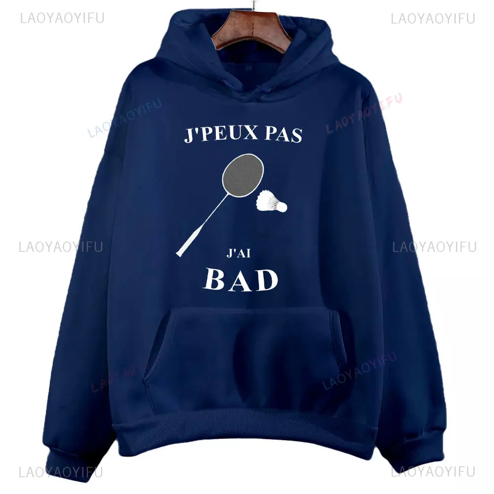 J'peux Pas J'ai Bad Play Badminton Funny Man Hoodie Autumn and Winter Drop Shoulder Printed Sweatshirt Woman Unisex Pullover