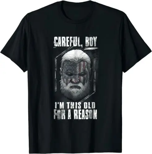  Mens Careful Boy, I'm This Old For A Reason Gift Idea T-Shirt S-3XL