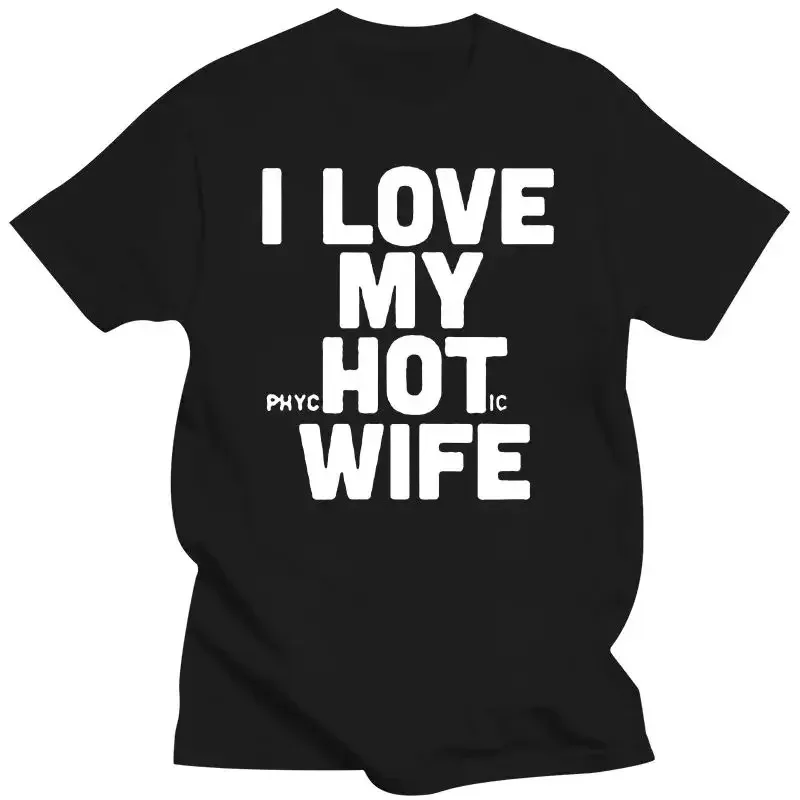 New I Love My Hot Wife T Shirts Funny Joke Gift Giving Novelty T-shirts Men Tshirts Loose Good Quality Graphic T Shirts Casual