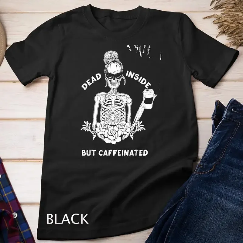 Dead Inside But Caffeinated Skeleton Flower coffee lover T Shirt Unisex T shirt