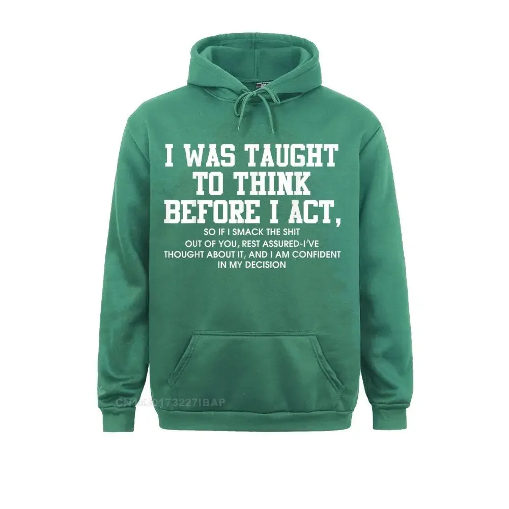 I was taught to think before I act Hoodie Funny Men Gift Hoodies Fitted gothic Long Sleeve Men Sweatshirts Birthday Clothes