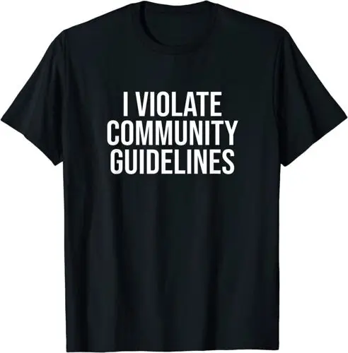 NEW LIMITED Funny I Violate Community Guidelines Sarcastic T-Shirt