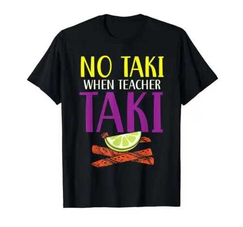 No Taki When Teacher Taki Educator School Education Mexican T-Shirt