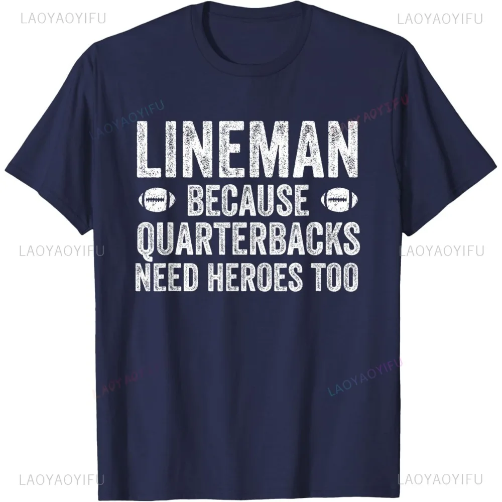 Lineman Because Quarterbacks Need Heroes Football Linemen Printed T-Shirt Casual Fashion Loose Streetwear Women Man T Shirt