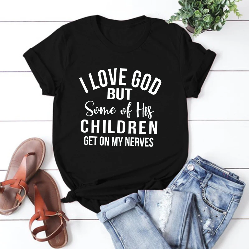 

I Love God But Some of His Children Get on My Nerves Graphic T Shirts Christian Tshirt Christian Shirt Funny Women Clothing