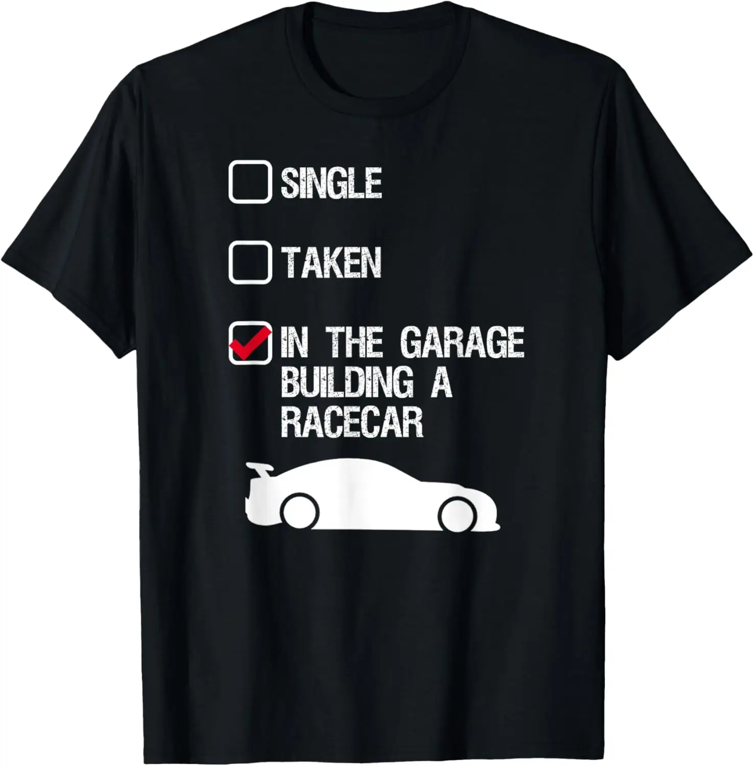 Single Taken In The Garage Building A Racecar T-Shirt