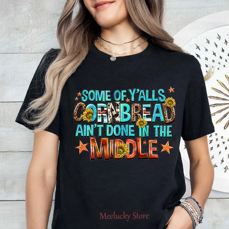 

Some of y'alls cornbread ain't done in middle Letter print pattern Women's top is refreshing and casual in summer