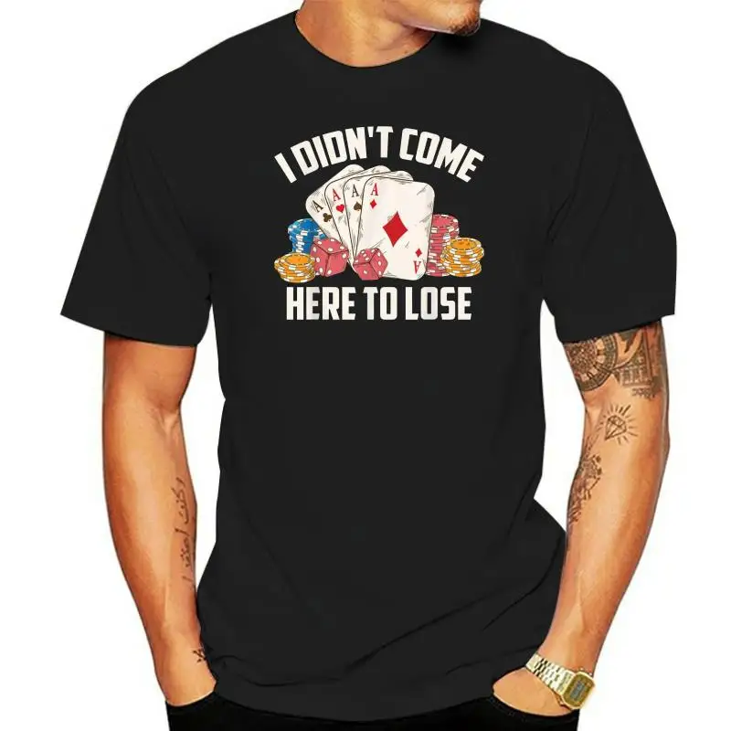 I Didn't Come Here To Lose Poker Players Playing Card Casino Black T-Shirt S-6XL