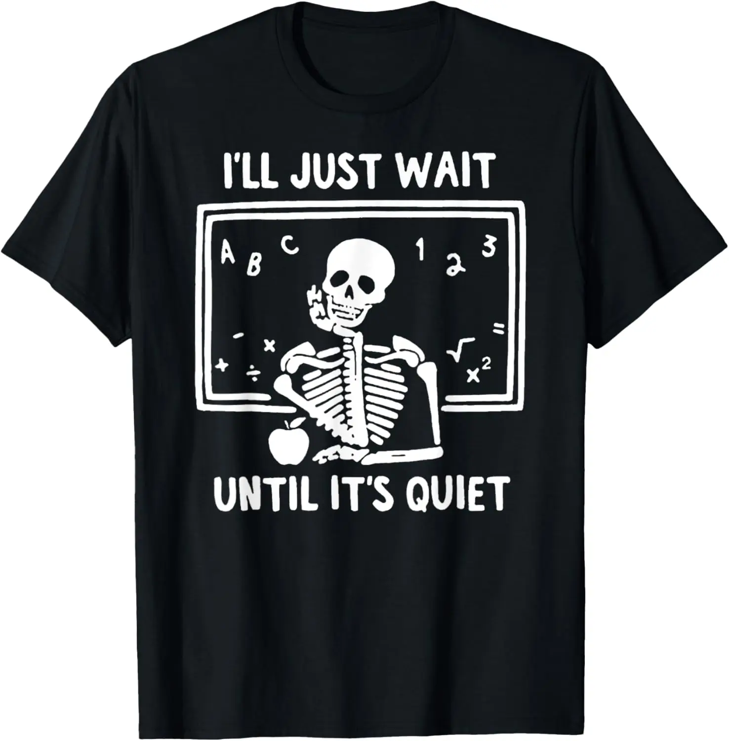 Halloween Teacher I'll Just Wait Until It's Quiet Men Women T-Shirt