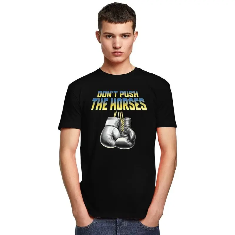 Don't Push The Horses T Shirts 100% Cotton Tees Shirt Streetwear O Neck Funny Boxing Sarcastic Meme Tshirt Short-Sleeve Clothes