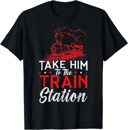 NEW LIMITED Train Railway Locomotive Take Him To The Train Station T-Shirt