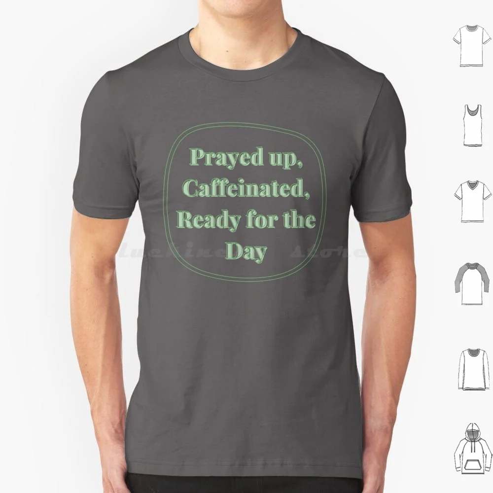 Prayed Up , Caffeinated , Ready For The Day T Shirt Big Size 100% Cotton Coffee Coffee Lover Jesus Christian God Prayer