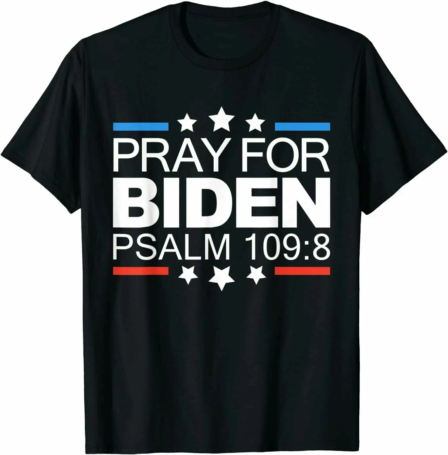 Pray For Joe Biden PSALM 109:8 Funny 2021 T-Shirt, Size M - 3XL