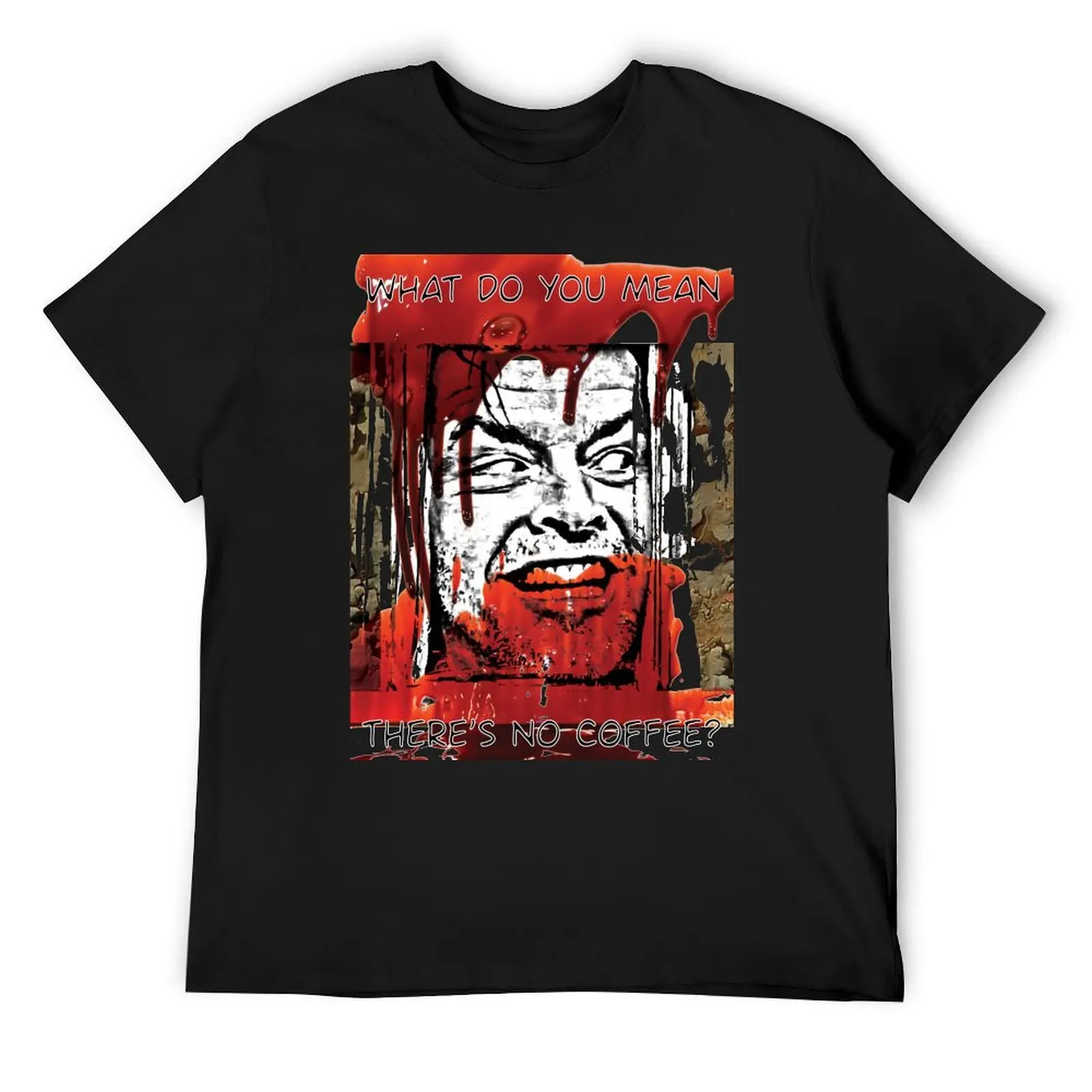 

What do you Mean there's no coffee T-Shirt graphic t shirts anime stuff Luxury man tshirts for men