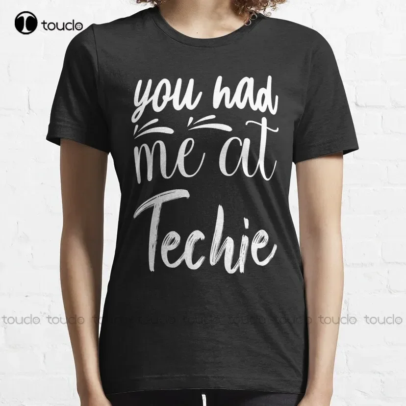 You Had Me At Techie Classic T-Shirt Womens Graphic Tees Custom Aldult Teen Unisex Digital Printing Tee Shirt Fashion Funny New