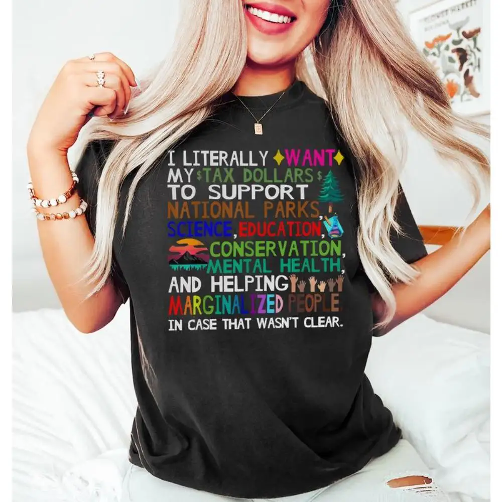 

Social Justice T-shirt "I WANT MY TAX DOLLARS TO SUPPORT..." Slogan, Human Rights Graphic Tee, Earth Day Top