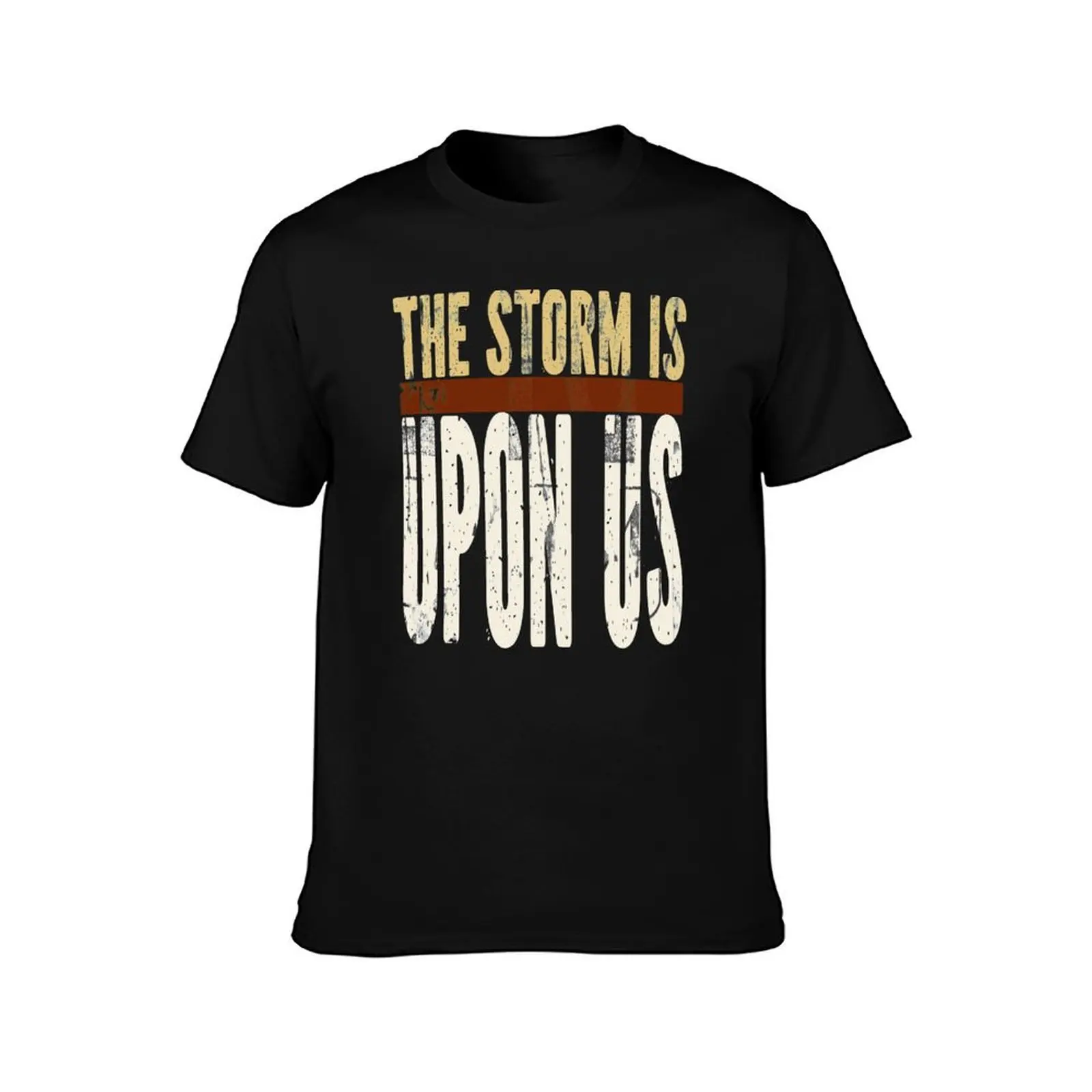 The Storm Is Upon US T-Shirt man t shirts for men T-Shirt