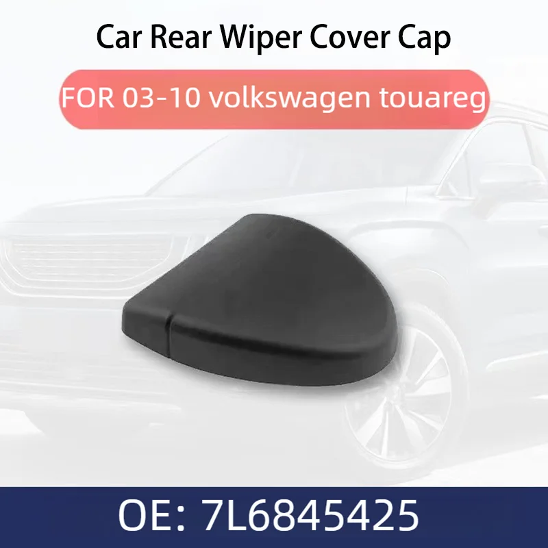 

1Pcs 7L6845425 for Volkswagen VW Touareg 2002-2010 CRear Wiper Cover Cap Auto Windshield Accessory First Gen Replace Part