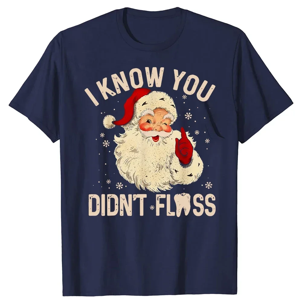 Graphic Cotton Streetwear Short Sleeve Gifts Funny Dentist Dental graphic  Christmas Funny Santa I Know Didn't Floss T Shirts